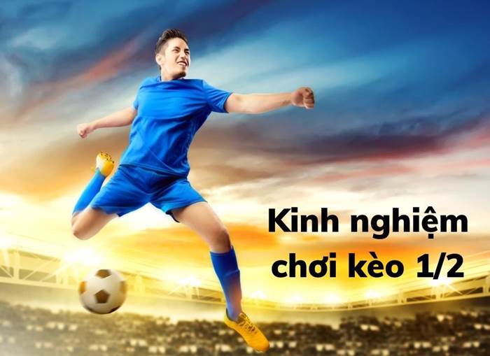 Kinh nghiệm chơi kèo 1/2 cho người mới