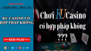 Ku Casino có hợp pháp không - những thông tin bạn nên biết 