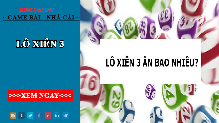 Lô xiên 3 ăn bao nhiêu và kinh nghiệm đánh lô xiên 3 chuẩn xác