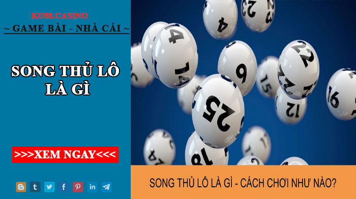 Song thủ lô là gì? Phương pháp bắt song thủ lô chuẩn xác